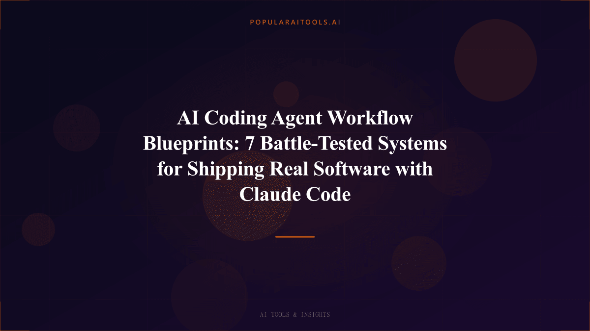 AI Coding Agent Workflow Blueprints: 7 Battle-Tested Systems for Shipping Real Software with Claude Code featured image
