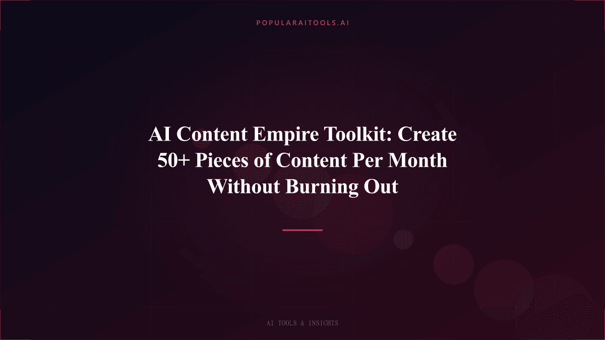 AI Content Empire Toolkit: Create 50+ Pieces of Content Per Month Without Burning Out featured image