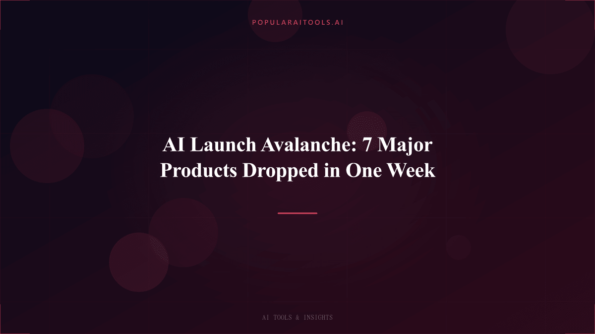AI Launch Avalanche: 7 Major Products Dropped in One Week