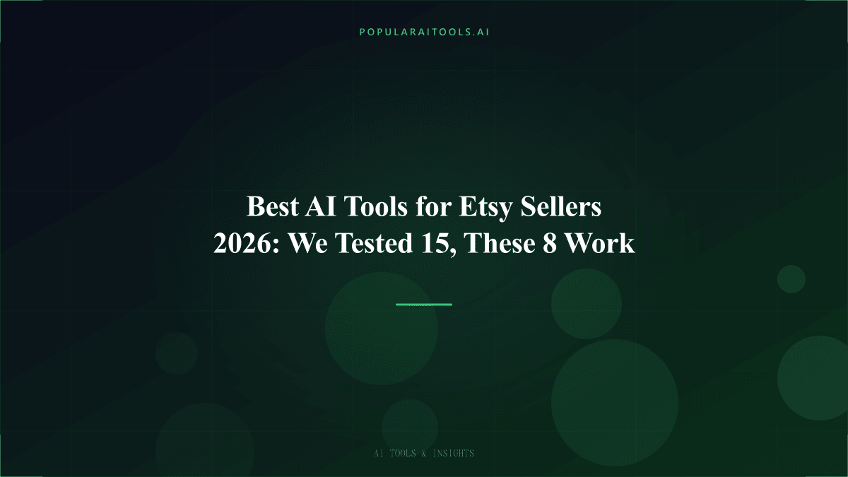 Best AI Tools for Etsy Sellers 2026: We Tested 15, These 8 Work