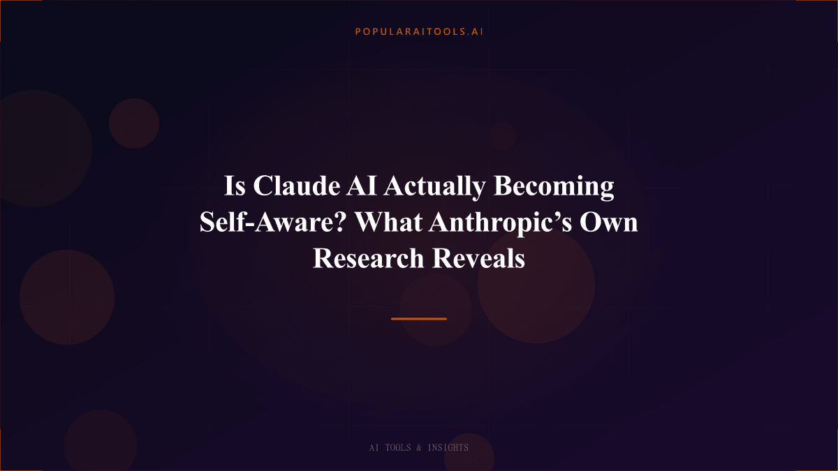 Is Claude AI Actually Becoming Self-Aware? What Anthropic’s Own Research Reveals