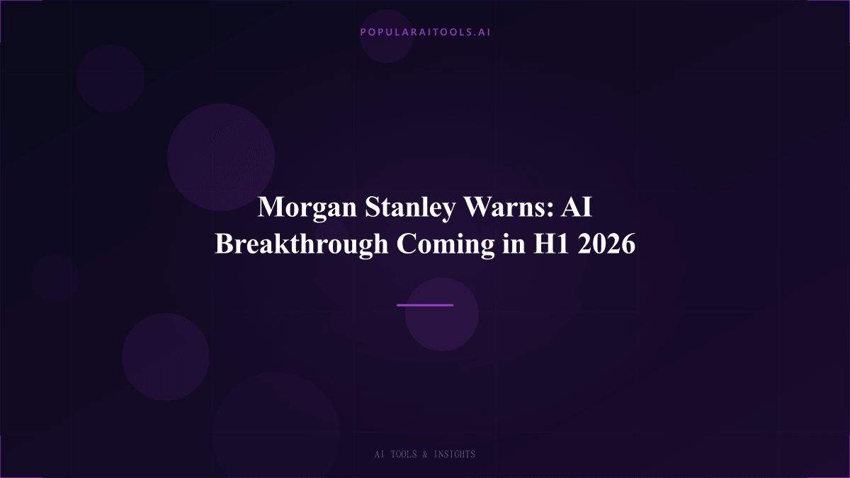 Morgan Stanley Warns: AI Breakthrough Coming in H1 2026