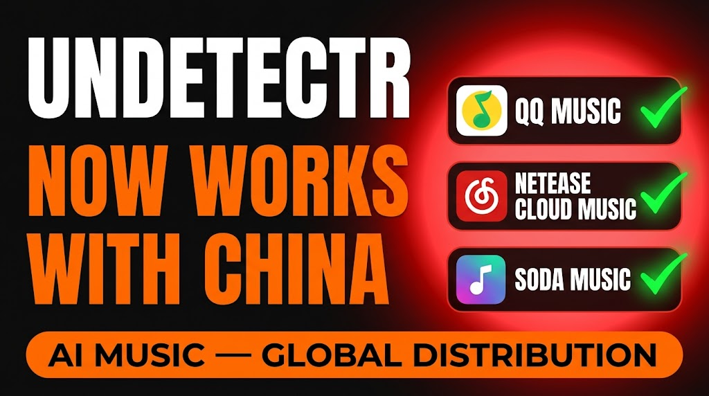 Undetectr now works with QQ Music, NetEase Cloud Music, and Soda Music — AI music global distribution